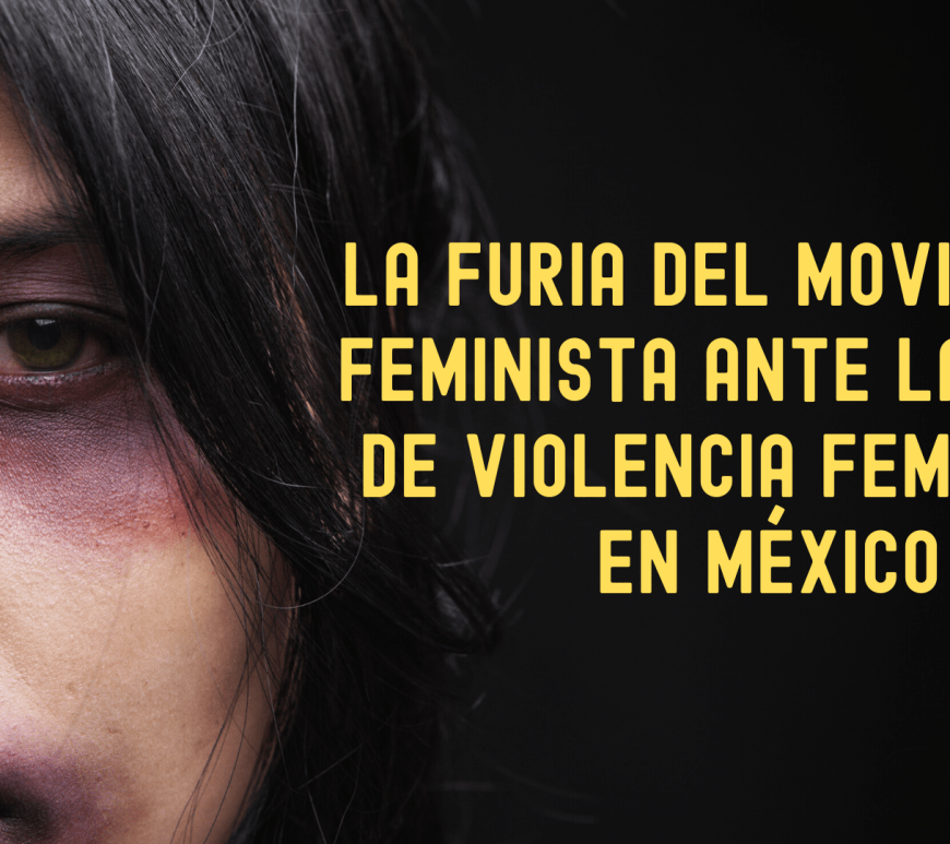 La indignación social y la furia del movimiento feminista ante la crisis de violencia feminicida en México